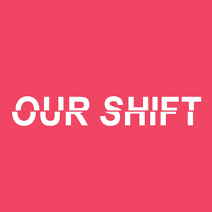OUR SHIFT