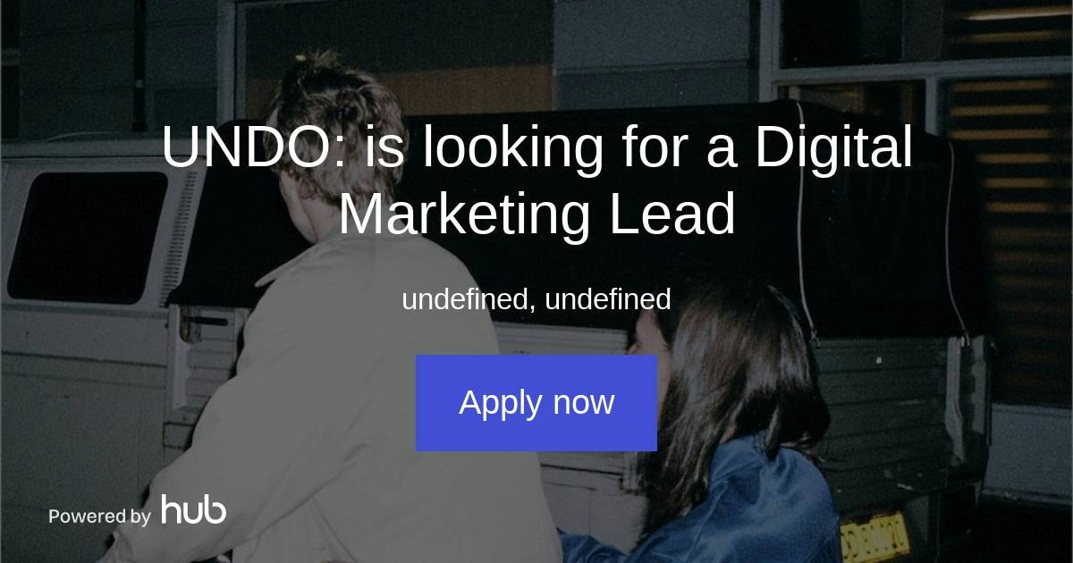 The Hub | UNDO: is looking for a Digital Marketing Lead | Undo