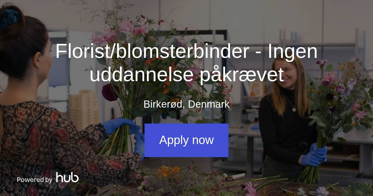 The Hub Florist/blomsterbinder Ingen uddannelse påkrævet