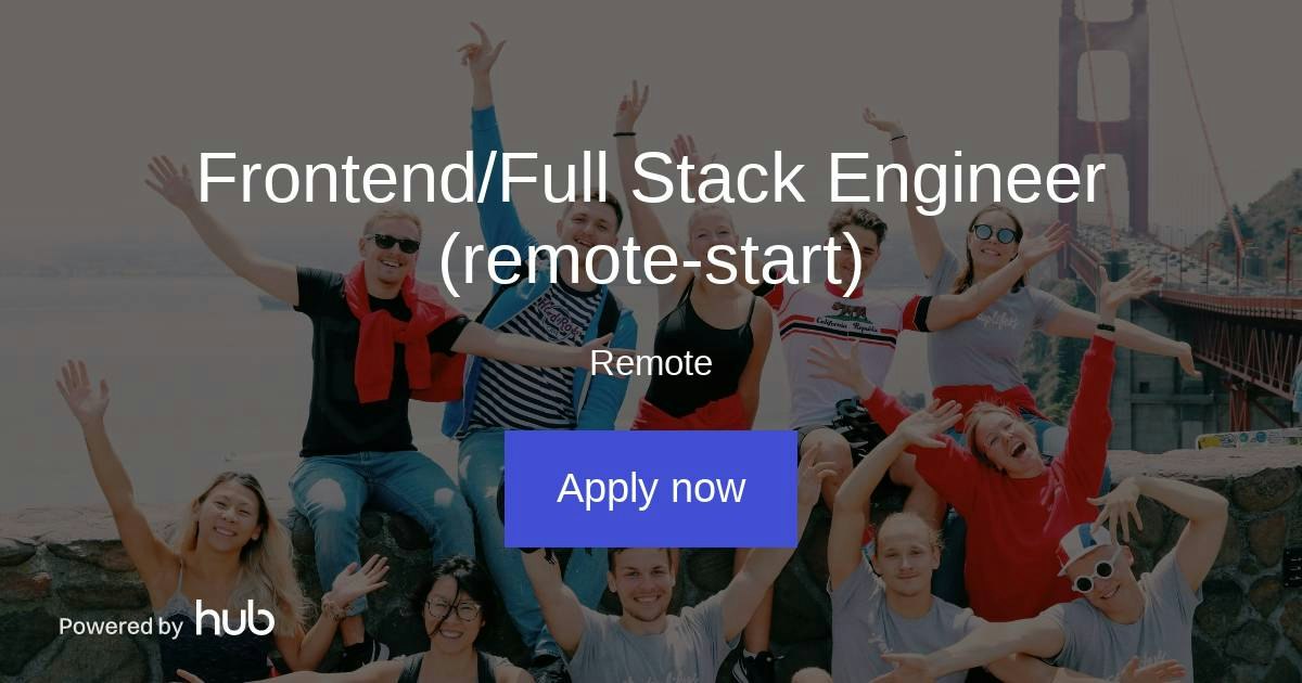 The Hub | Frontend/Full Stack Engineer (remote-start) | Startuplifers