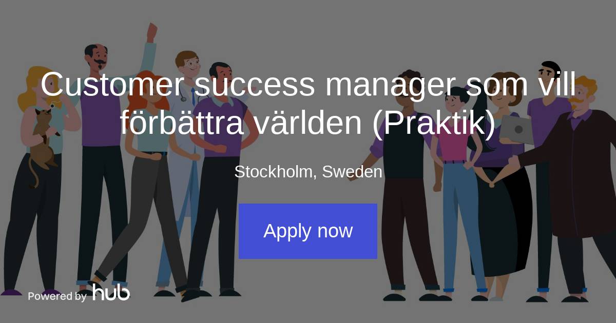 The Hub | Customer Success Manager Som Vill Förbättra Världen (Praktik ...