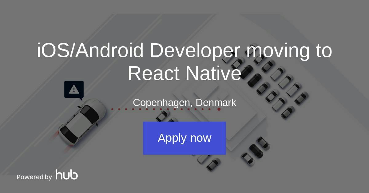 The Hub | iOS/Android Developer moving to React Native | Connected Cars A/S