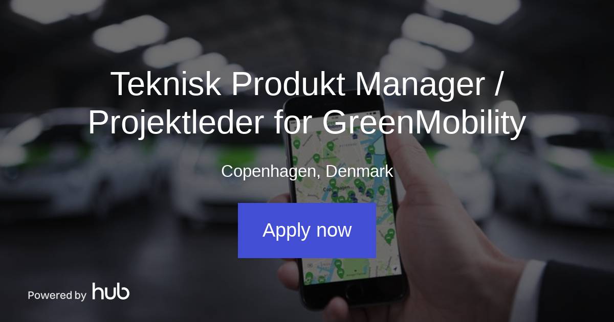 The Hub | Teknisk Produkt Manager / Projektleder For GreenMobility ...