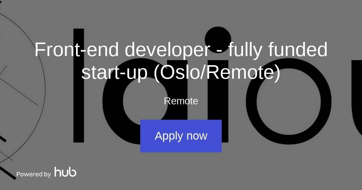 The Hub | Front-end developer - fully funded start-up (Oslo/Remote ...