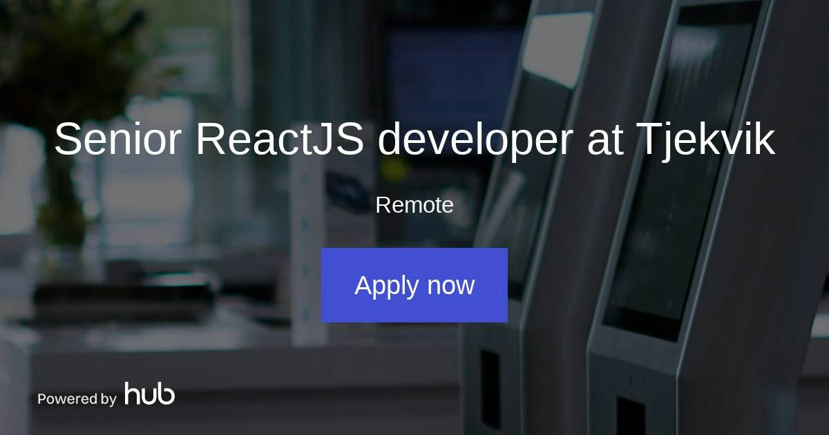 The Hub | Senior ReactJS developer at Tjekvik | Tjekvik
