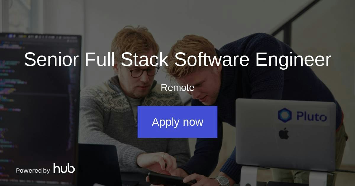 The Hub | Senior Full Stack Software Engineer | Pluto Technologies