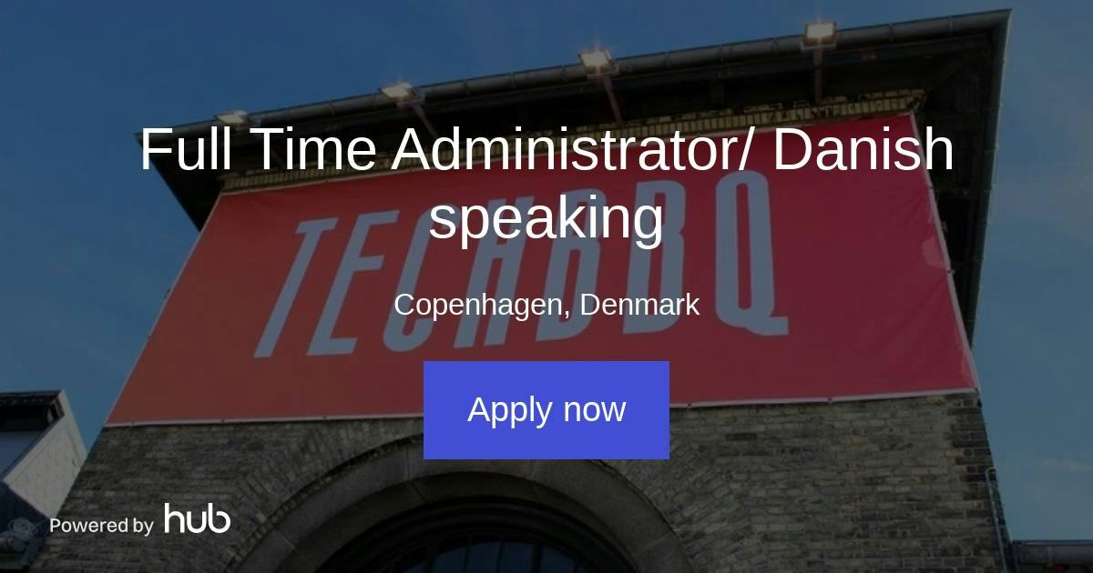 The Hub | Full Time Administrator/ Danish speaking | TechBBQ
