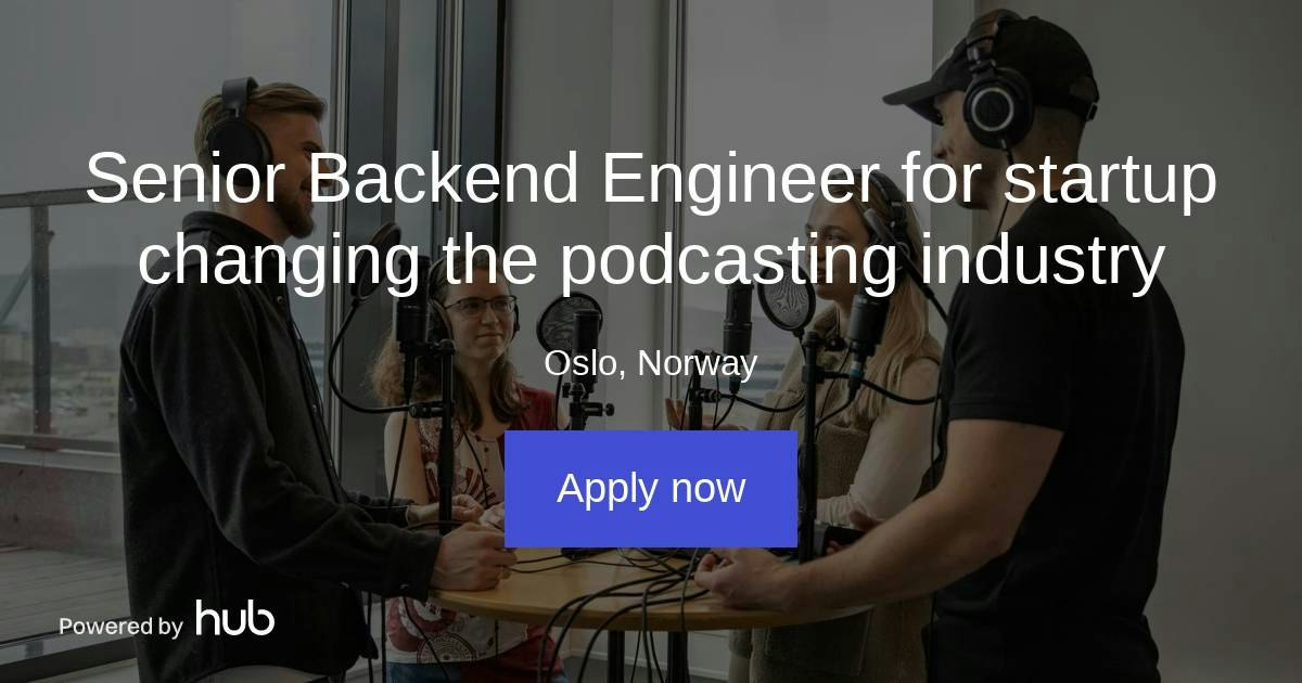 The Hub | Senior Backend Engineer for startup changing the podcasting ...