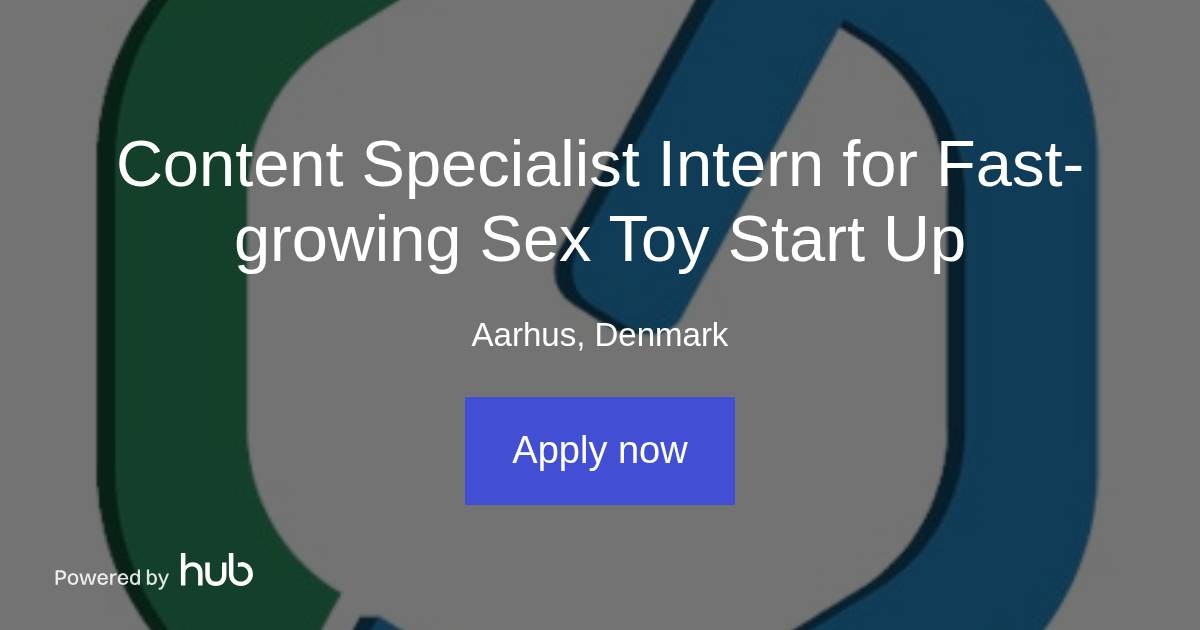 The Hub | Content Specialist Intern for Fast-growing Sex Toy Start Up |  CleverDeal ApS