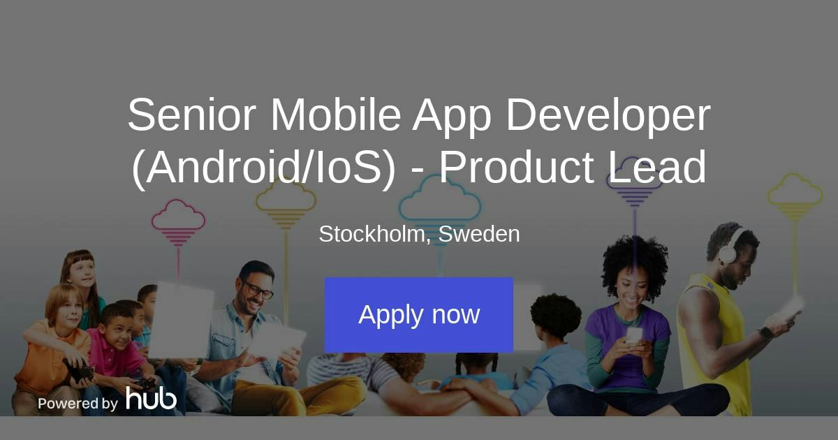 The Hub | Senior Mobile App Developer (Android/IoS) - Product Lead | UX ...