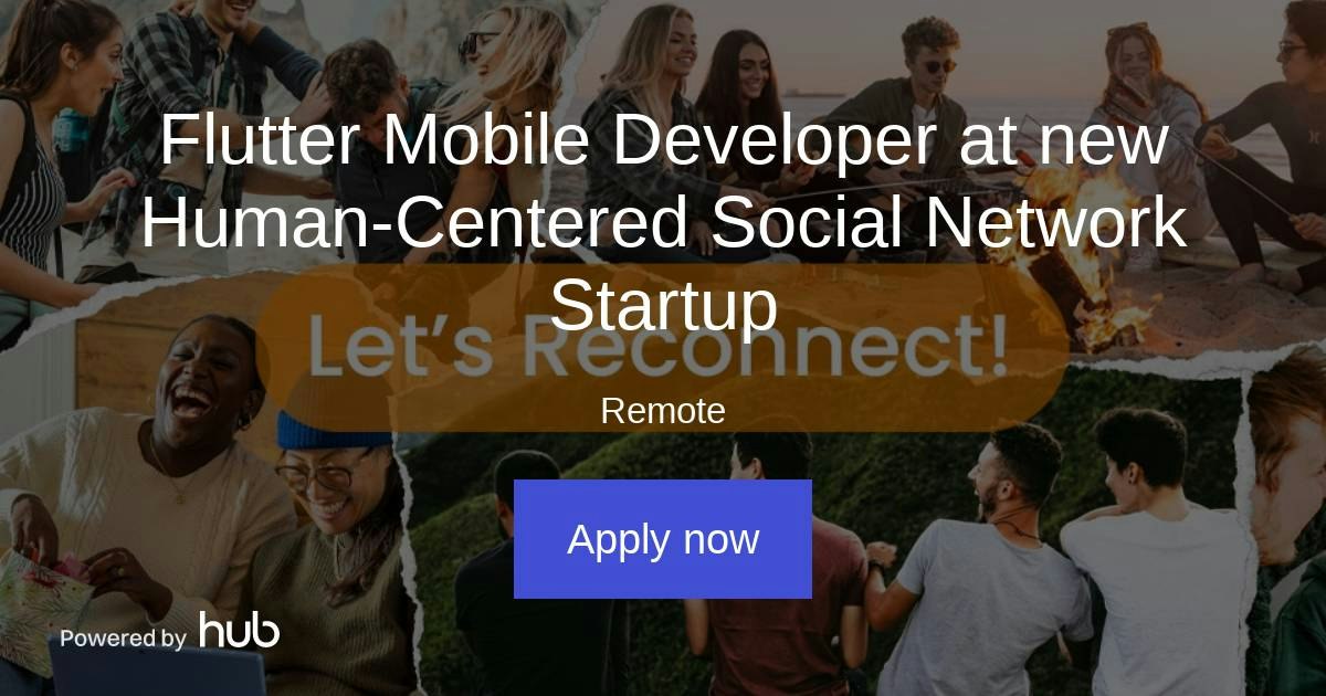 The Hub | Flutter Mobile Developer at new Human-Centered Social Network ...