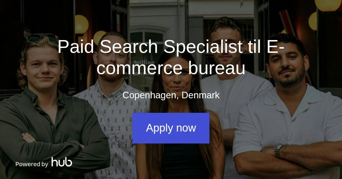 The Hub | Paid Search Specialist til E-commerce bureau | Growbix