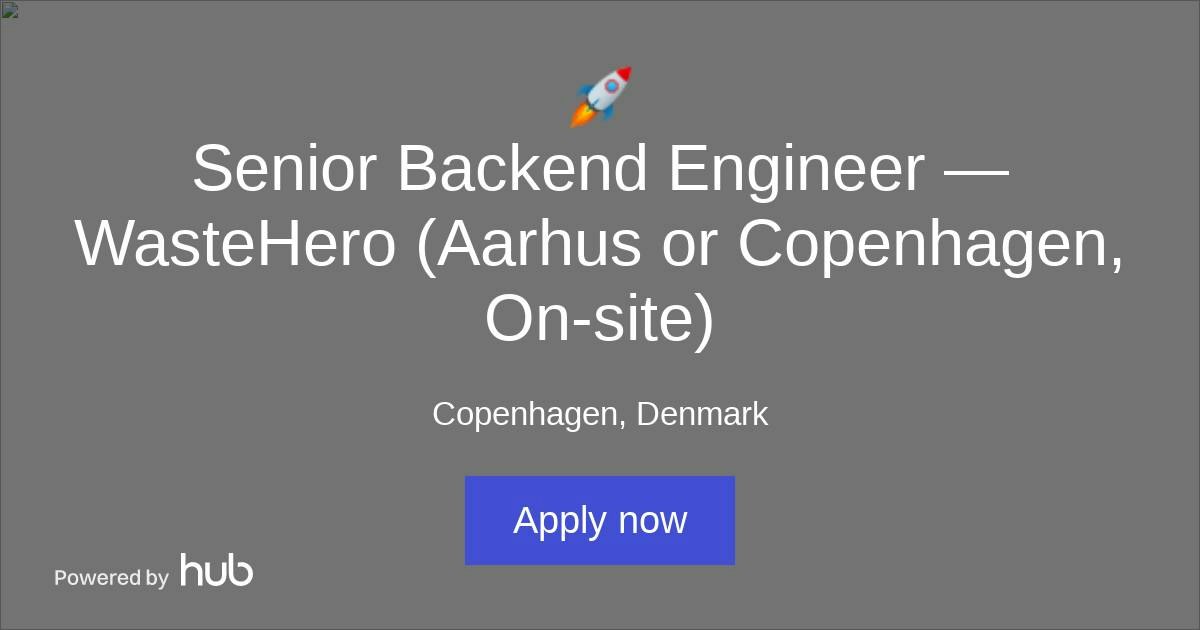 The Hub | 🚀 Senior Backend Engineer — WasteHero (Aarhus or Copenhagen ...
