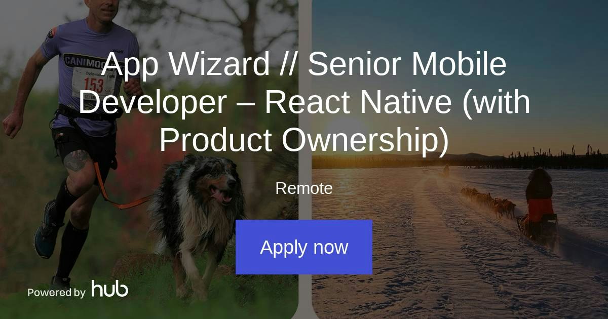 The Hub | App Wizard // Senior Mobile Developer – React Native (with ...