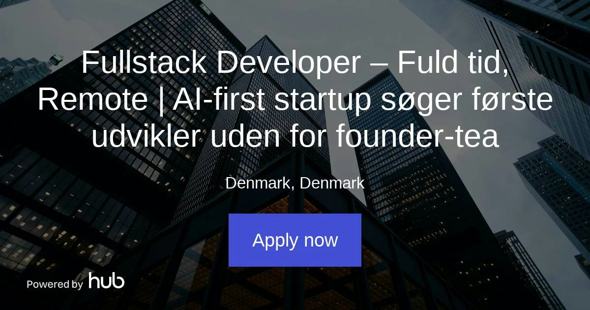 The Hub | Fullstack Developer – Fuld tid, Remote | AI-first startup ...