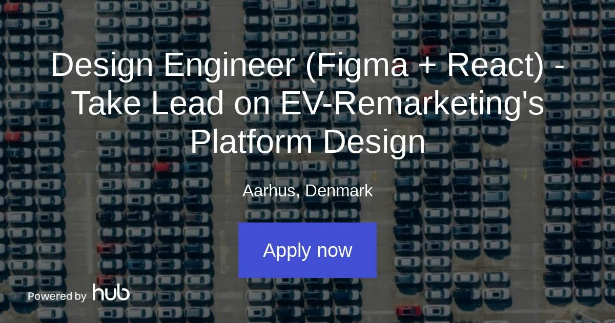 The Hub | Design Engineer (Figma + React) - Take Lead on EV-Remarketing ...