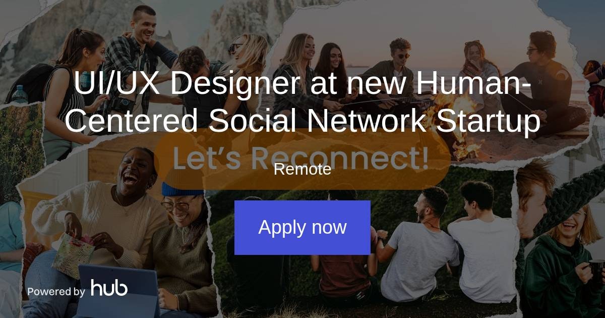 The Hub | UI/UX Designer at new Human-Centered Social Network Startup ...