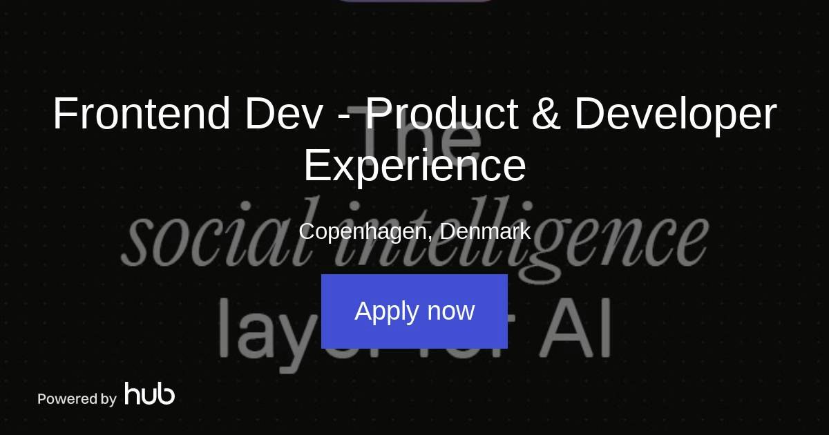 The Hub | Frontend Dev - Product & Developer Experience | Interhuman AI