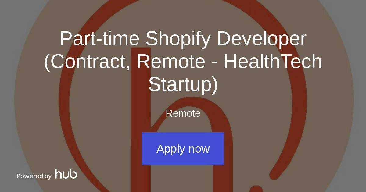 The Hub | Part-time Shopify Developer (Contract, Remote - HealthTech ...