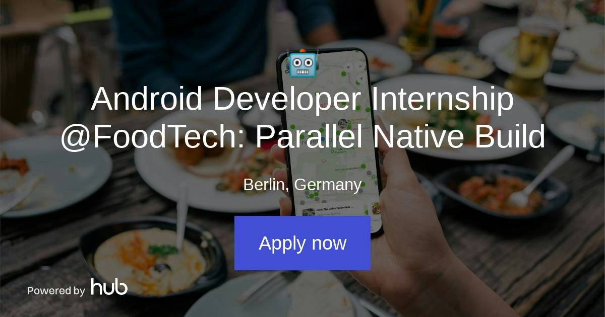 The Hub | 🤖 Android Developer Internship @FoodTech: Parallel Native ...