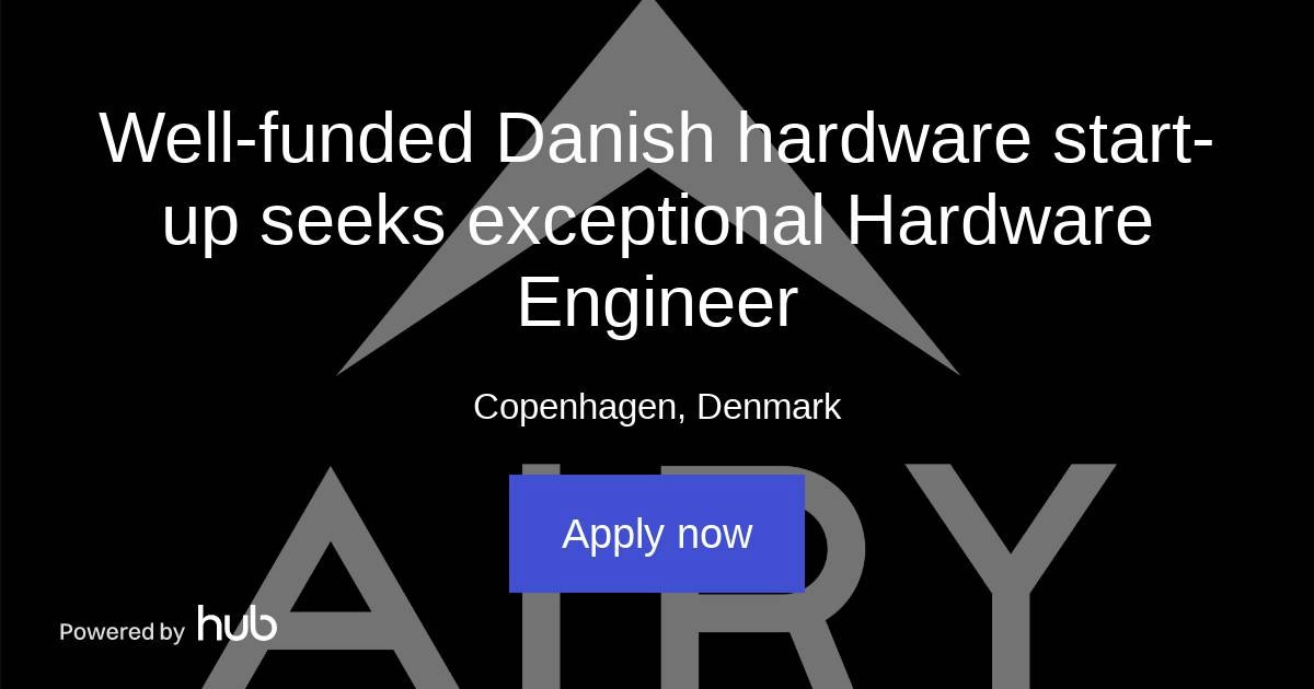 The Hub | Well-funded Danish hardware start-up seeks exceptional ...